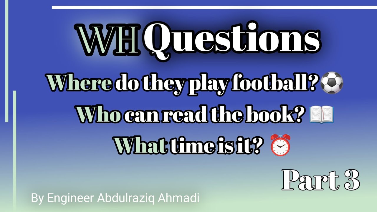 How can we make sentences with WH questions?ساختن جملات با سوالات معلوماتی