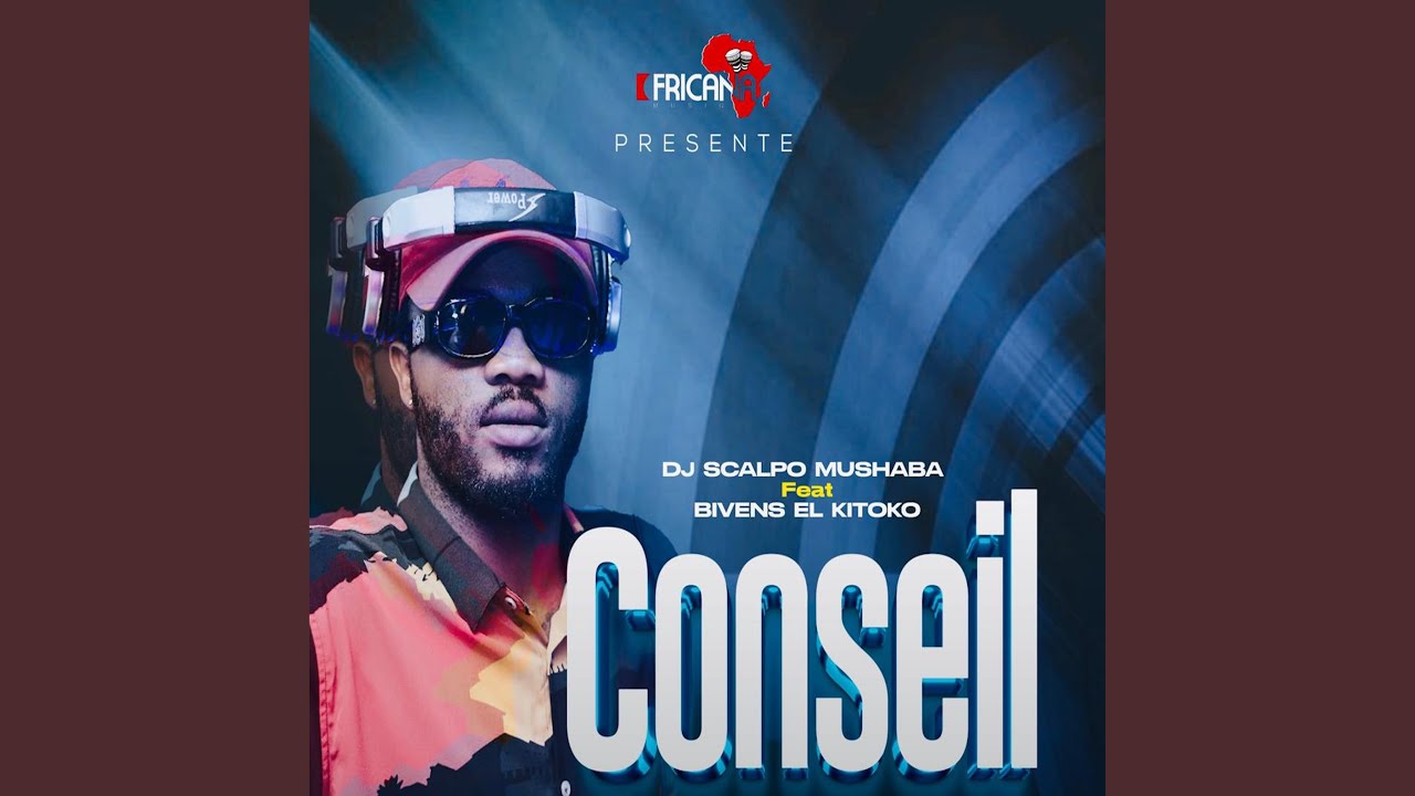 Conseil - Dj Scalpo Mushaba feat Bivens El Kitoko