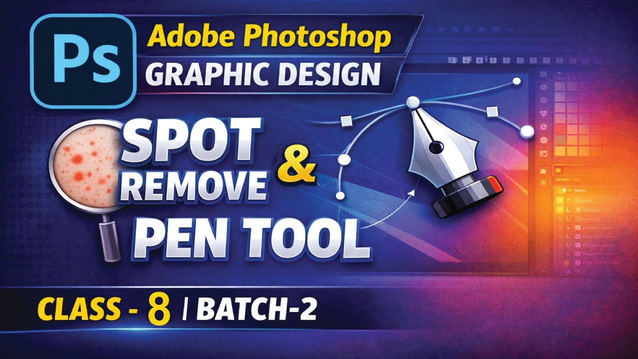 Adobe Photoshop Graphic Design | Spot Remove & Pen Tool | Class-8 | Batch-2