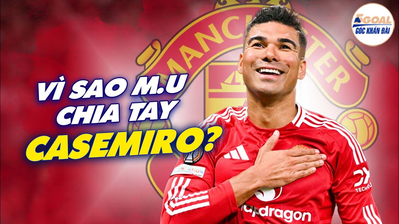 VÌ SAO MU CHIA TAY CASEMIRO SỚM 5 THÁNG? MỘT QUYẾT ĐỊNH LẠNH LÙNG NHƯNG CẦN THIẾT #5goal