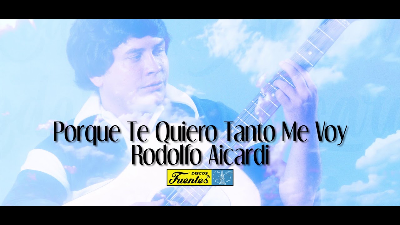 Rodolfo Aicardi - Porque Te Quiero Tanto Me Voy (Audio) | Discos Fuentes