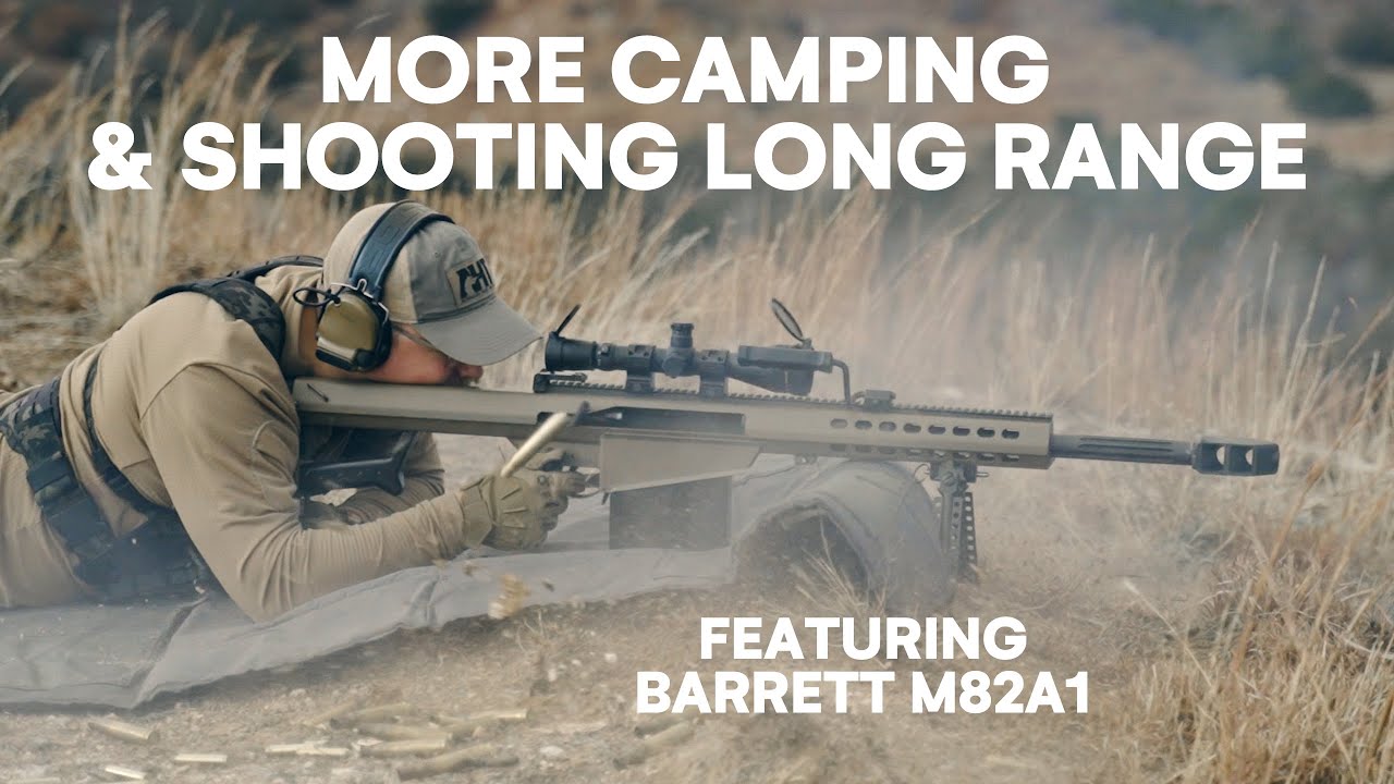 Camping & Long Range Shooting with a Barrett M82A1 | Learning Holds & Dialing