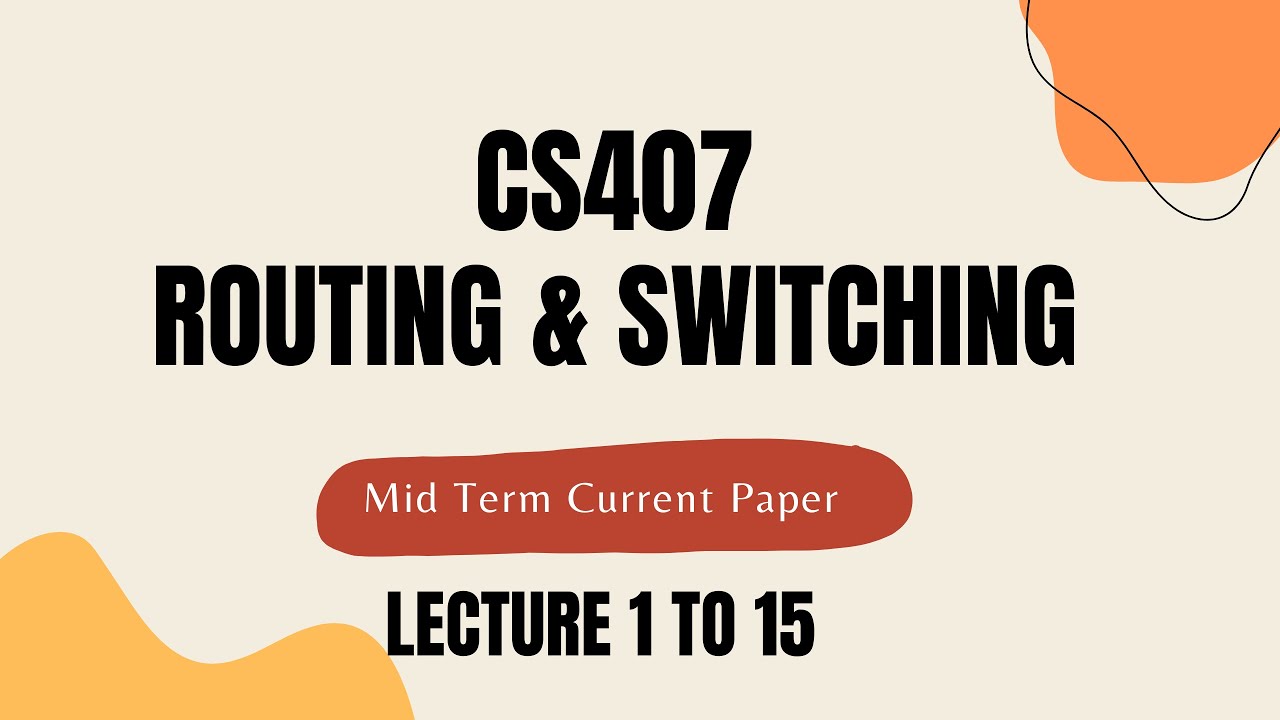 CS407 Mid Term Preparation Lecture 1 to 15 Routing and Switching virtual university