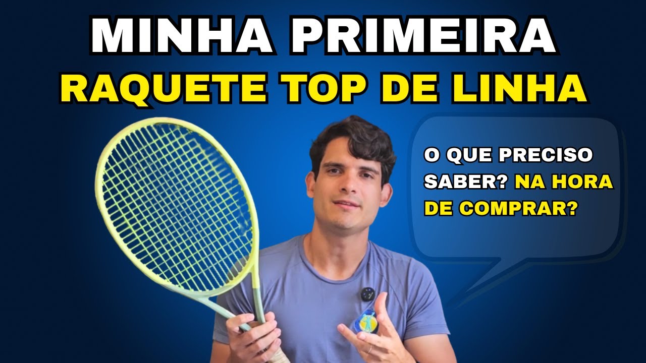 Minha Primeira Raquete Top de Linha - O que Preciso Saber na Hora de Comprar?