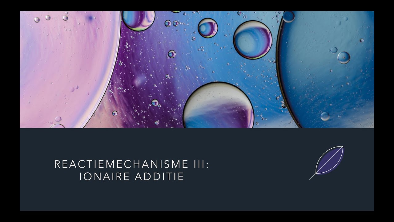 Reactiemechanismen III: Ionaire Additiereacties