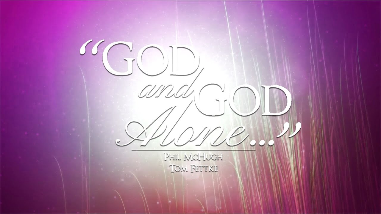 God and God Alone   Phil McHugh and Tom Fettke