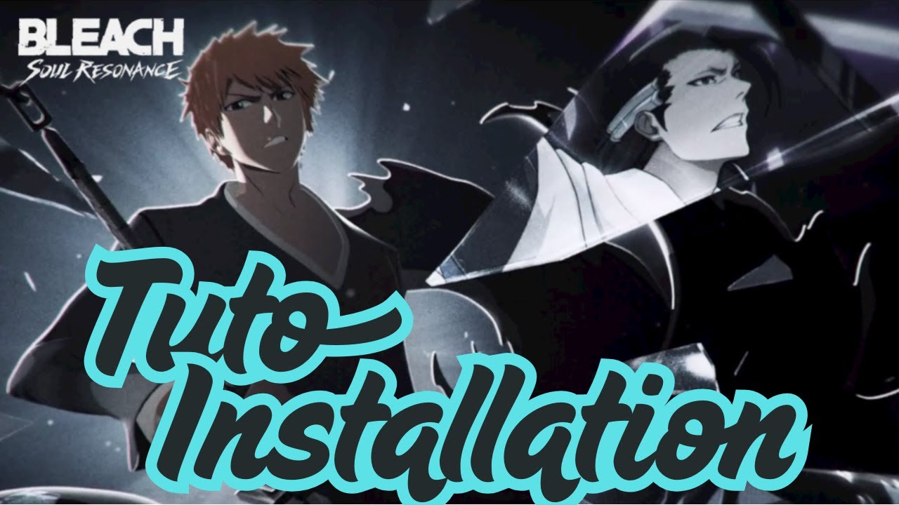 Comment installer BLEACH SOUL RESONANCE facilement (sans nouveau Gmail)