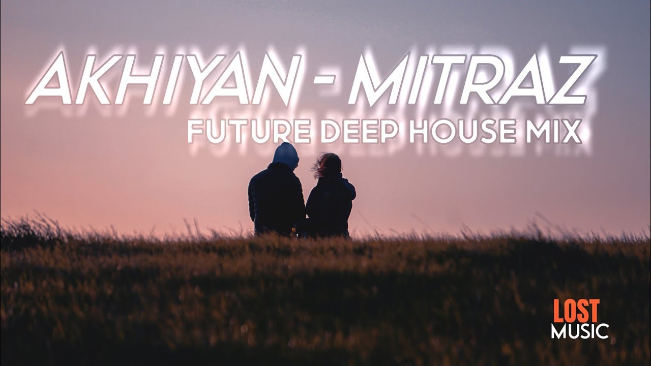 Akhiyan || Mitraz || - ( Future Deep House)- ElecTROSick Music.