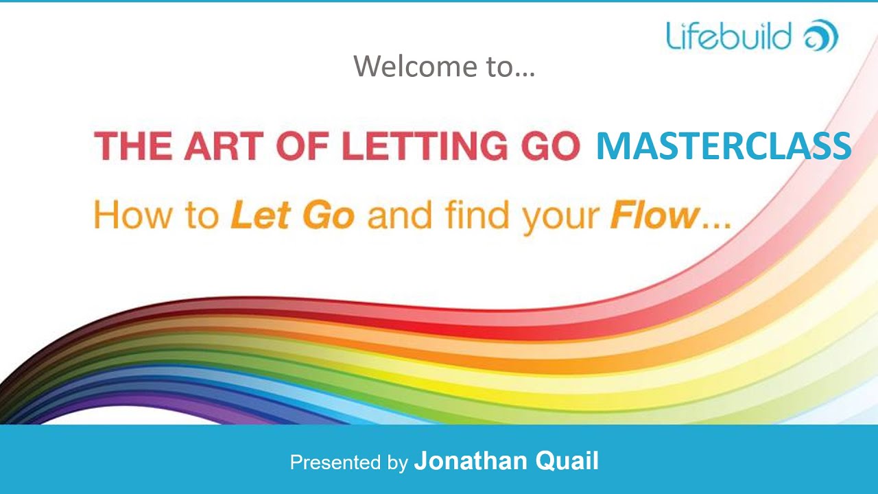 The Art of Letting Go Masterclass - Learn How to Master the One Essential Skill You Need to be Happy