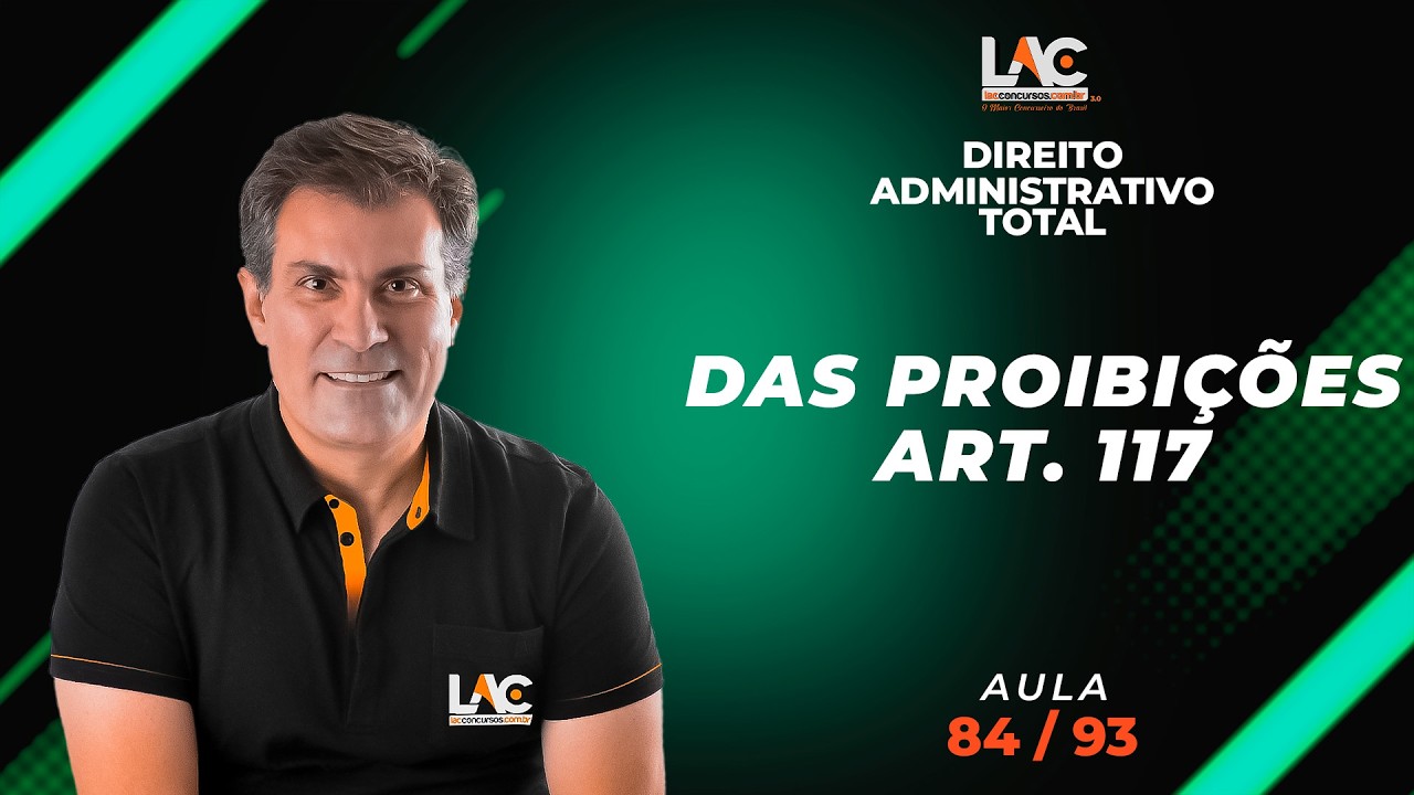 Direito Administrativo Total - Das Proibições - Art. 117  [84/93]