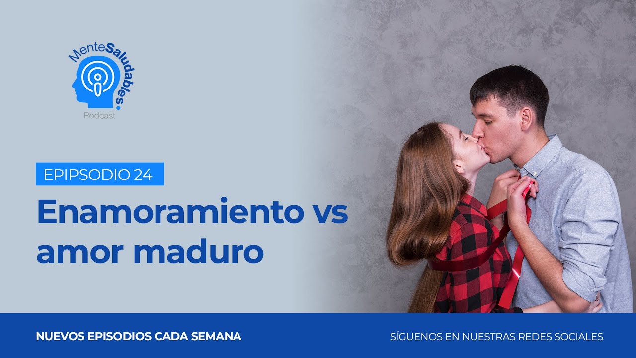 24- Enamoramiento vs amor maduro