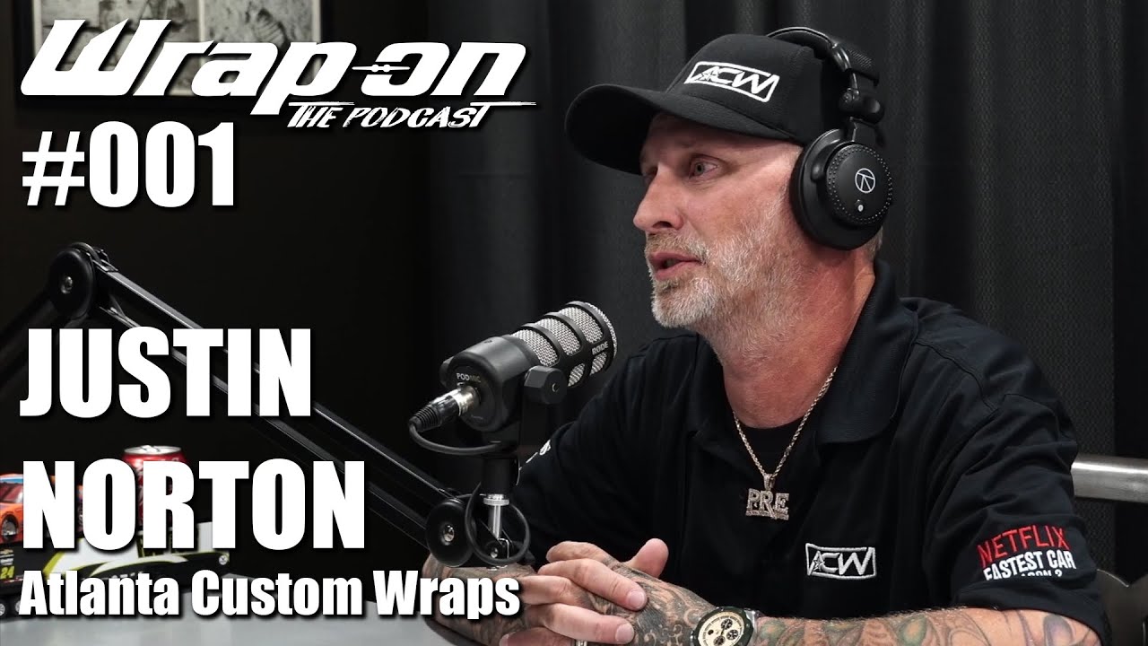 WrapOn™ - The Podcast /// #001- Justin Norton (Atlanta Custom Wraps)