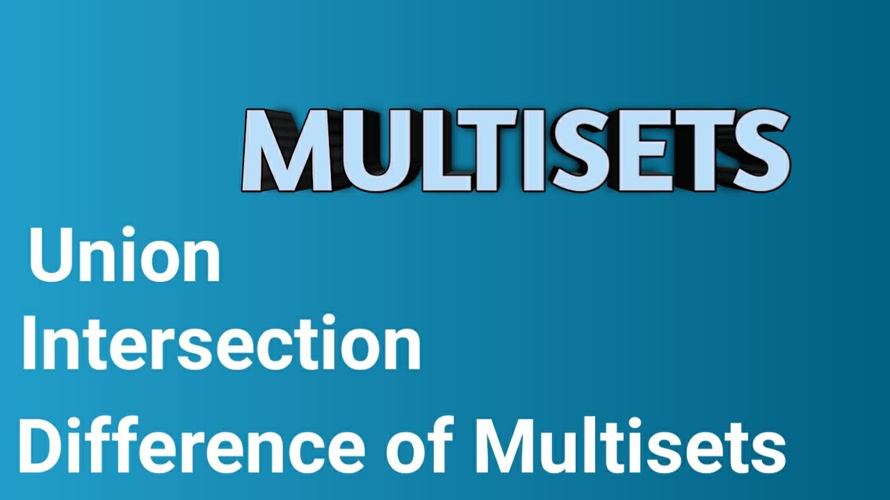 Multisets | Set Theory | Union | Intersection | Difference of Multisets