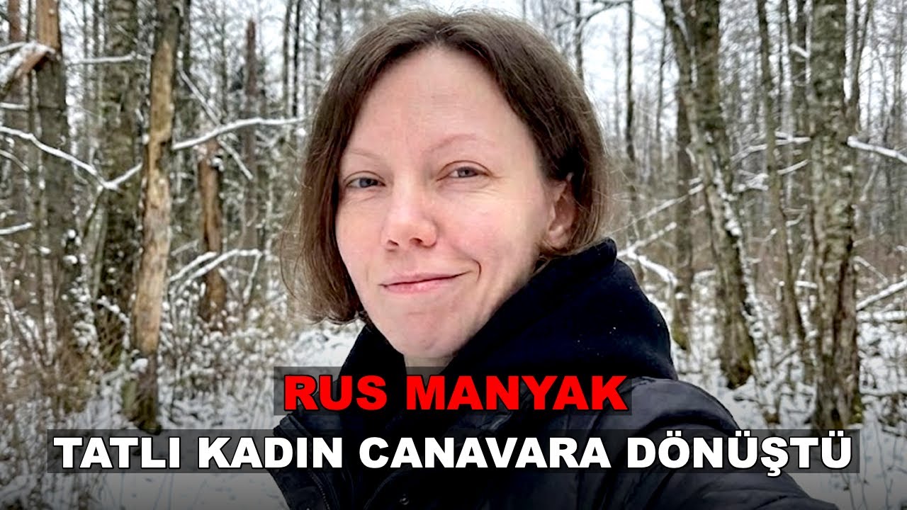 Rusya'dan canavar kadın. 2025 davası