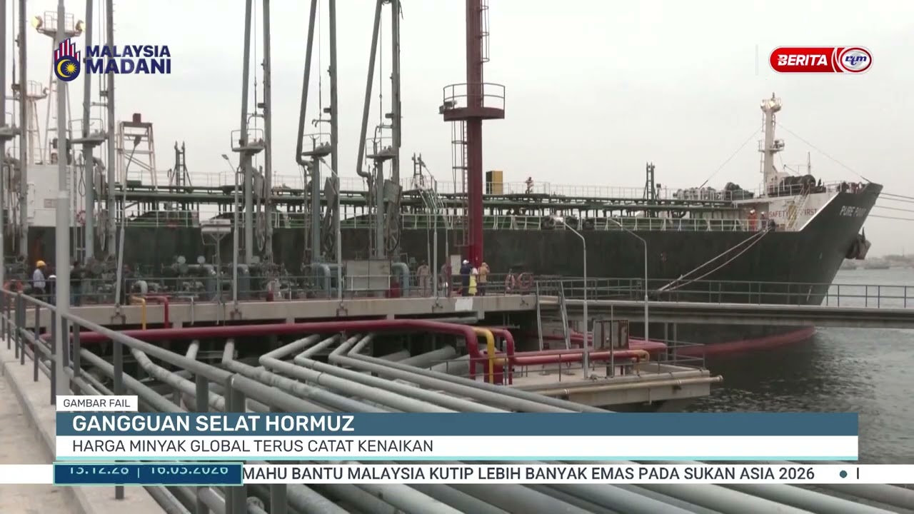 16 MAC 2026 - BERITA TGH HARI - GANGGUAN SELAT HORMUZ: HARGA MINYAK GLOBAL TERUS CATAT KENAIKAN