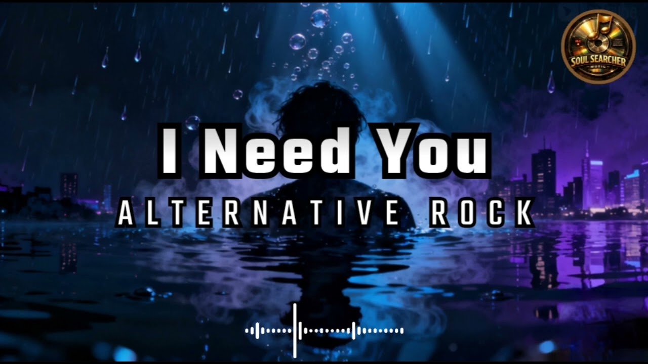 I NEED YOU | Alternative Rock Song | AI Music | Soul Searcher Music