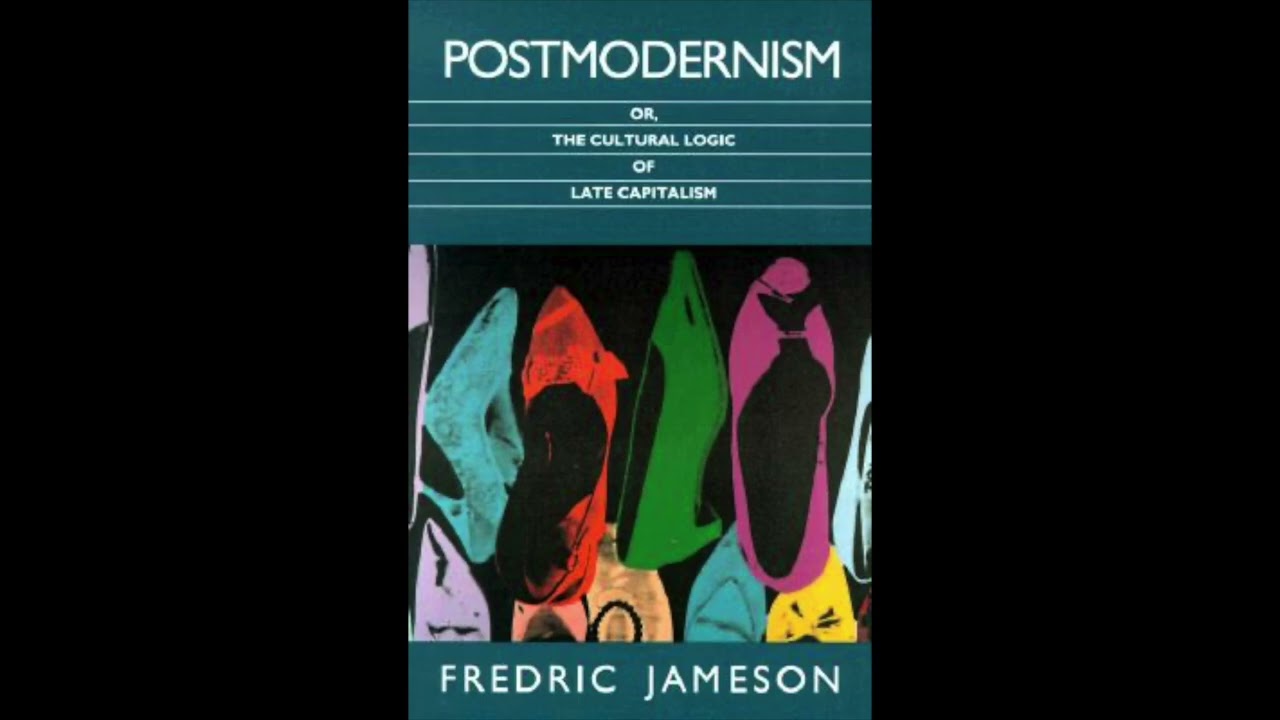Fredric Jameson &ndash; The Cultural Logic of Late Capitalism (1991) &ndash; Part I