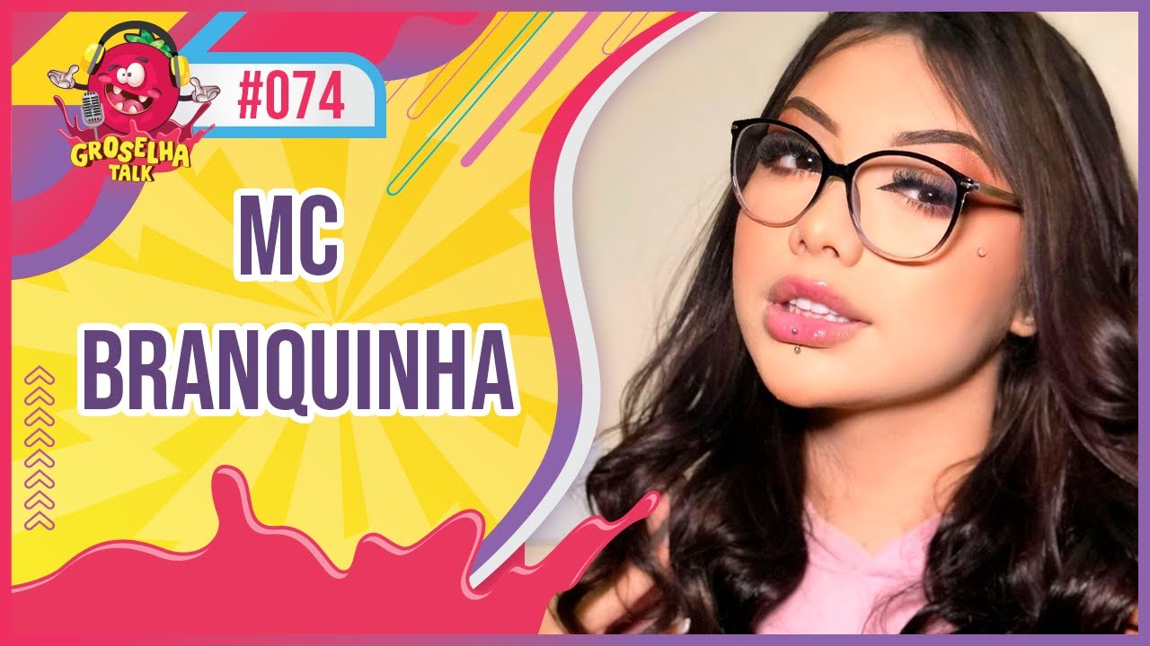 MC BRANQUINHA - Groselha Talk #074