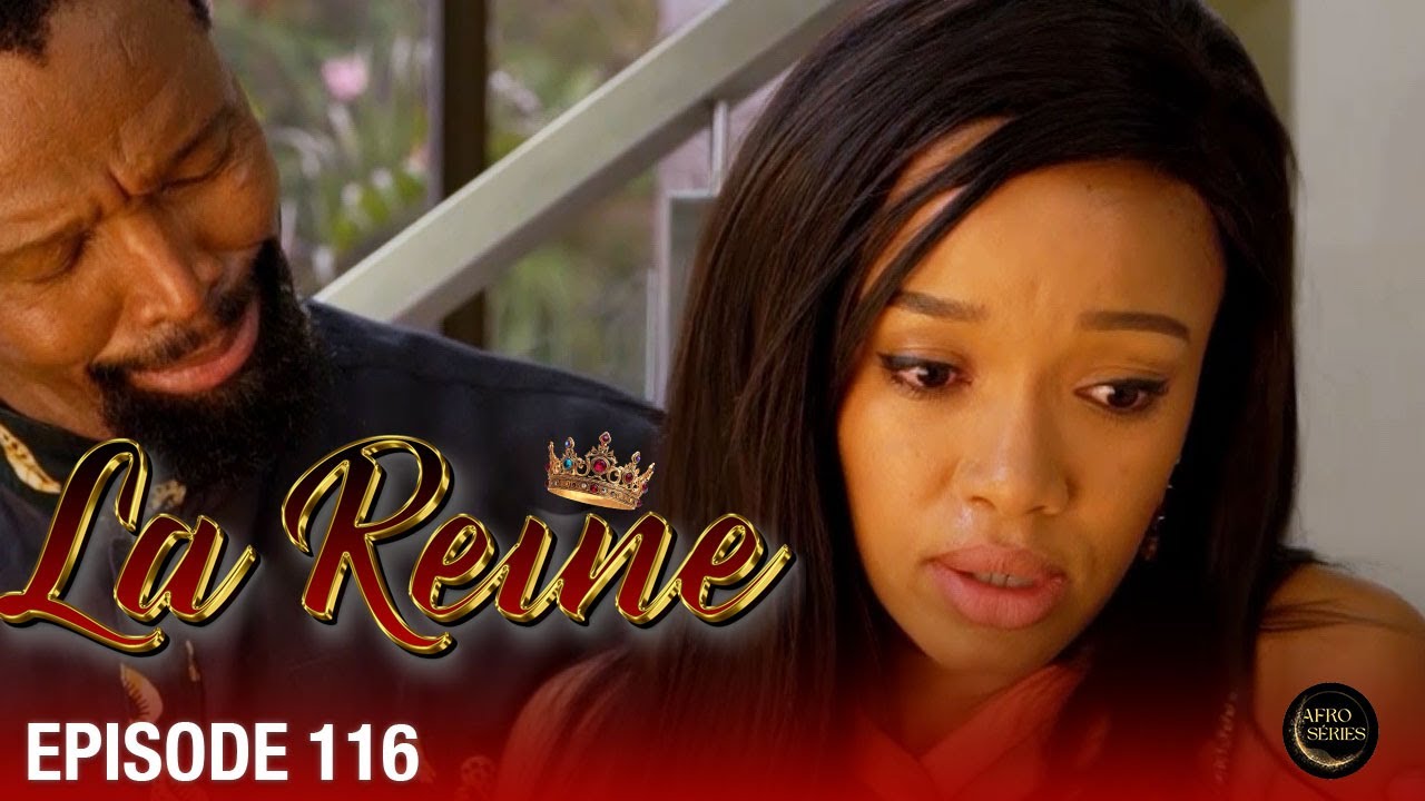 👑 La Reine - Épisode 116 HD | Série sud-africaine culte en français