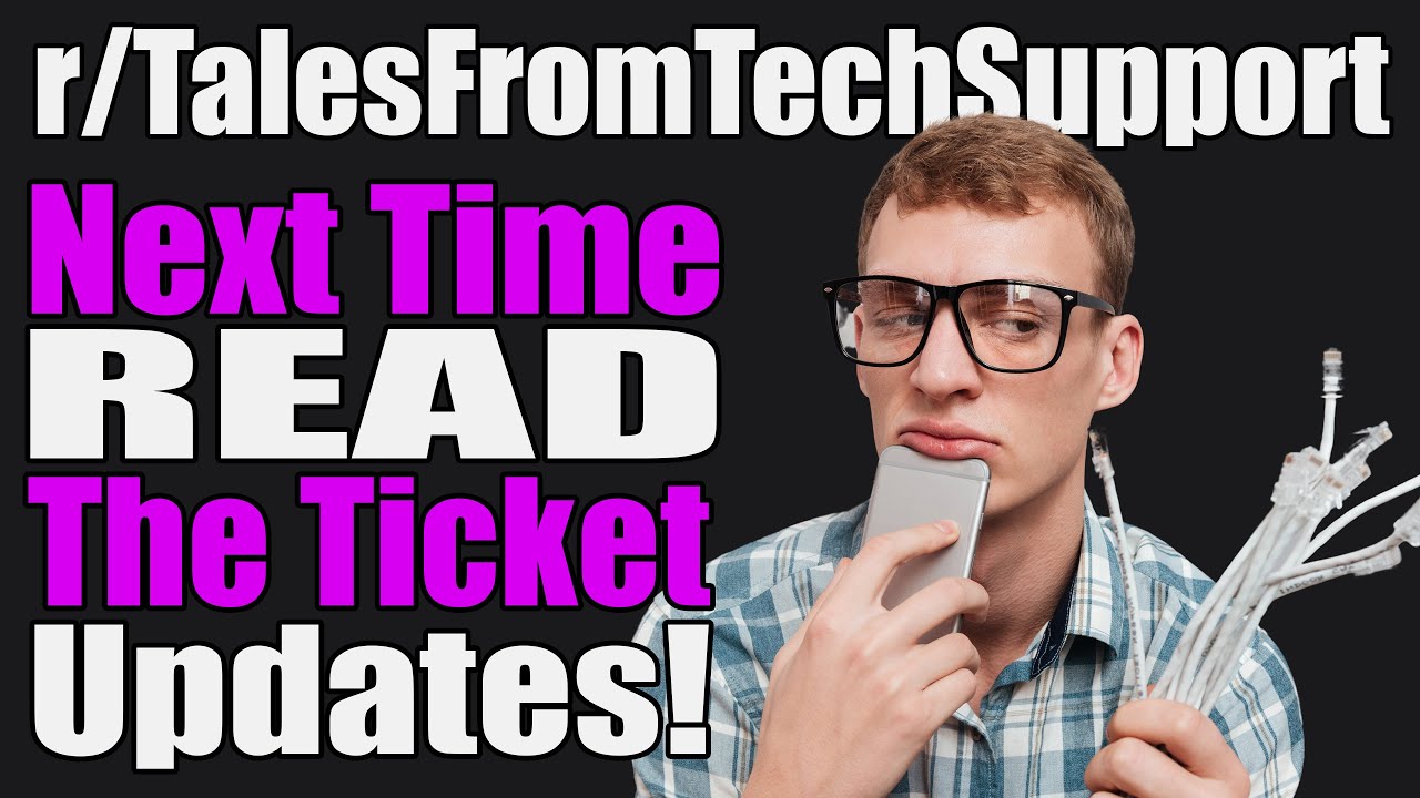 r/TalesFromTechSupport - Next Time READ The Ticket Updates! - #542