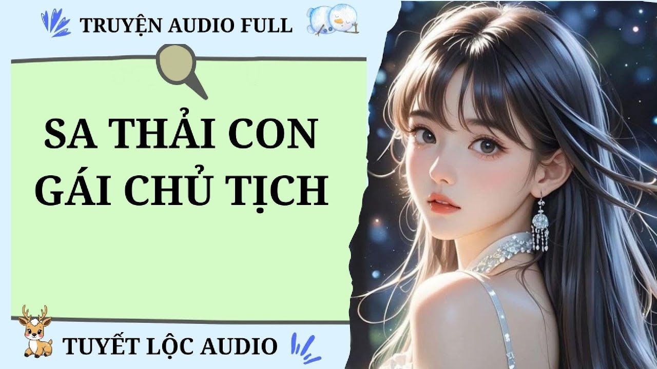 [TRUYỆN AUDIO FULL] SA THẢI CON GÁI CHỦ TỊCH
