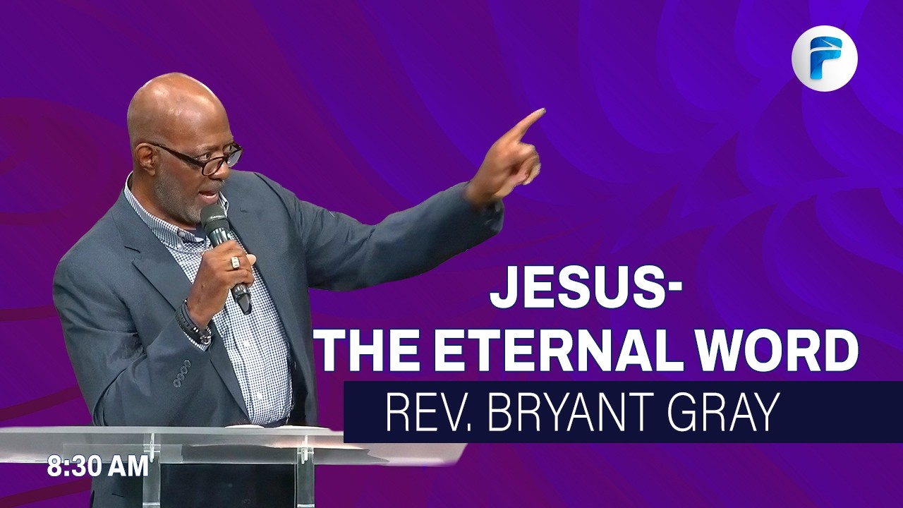 JESUS-THE ETERNAL WORD | Rev. Bryant Gray | 8:30 AM | The Fellowship