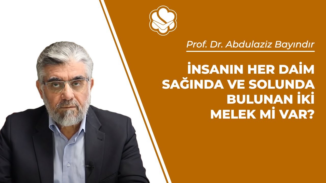 İnsanın her daim sağında ve solunda bulunan iki melek mi var? | Prof. Dr. Abdulaziz BAYINDIR