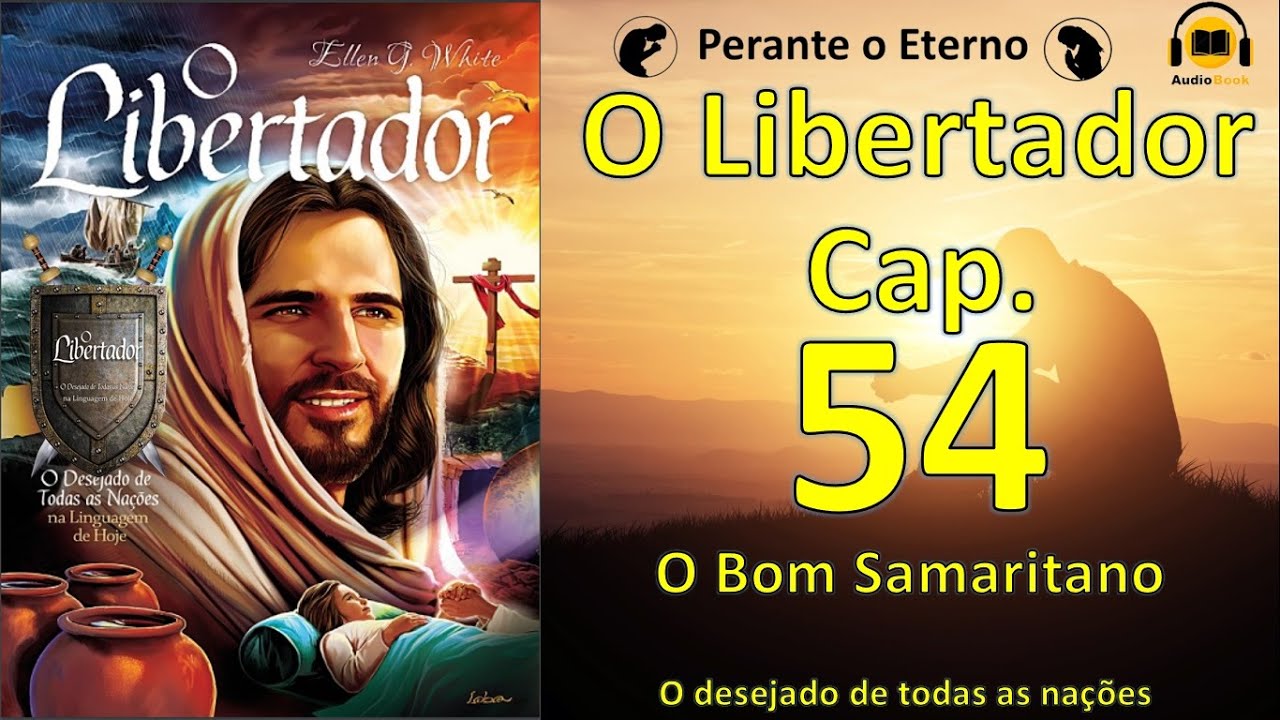 O Libertador - Cap. 54 - O Bom Samaritano -  Ellen G. White | &Aacute;udioBook