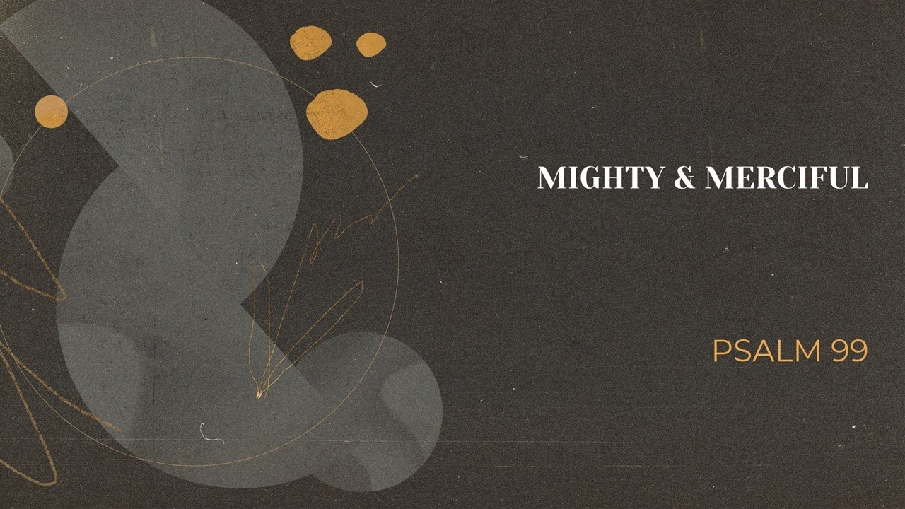 Mighty & Merciful (Psalm 99) - Ethan Riffle