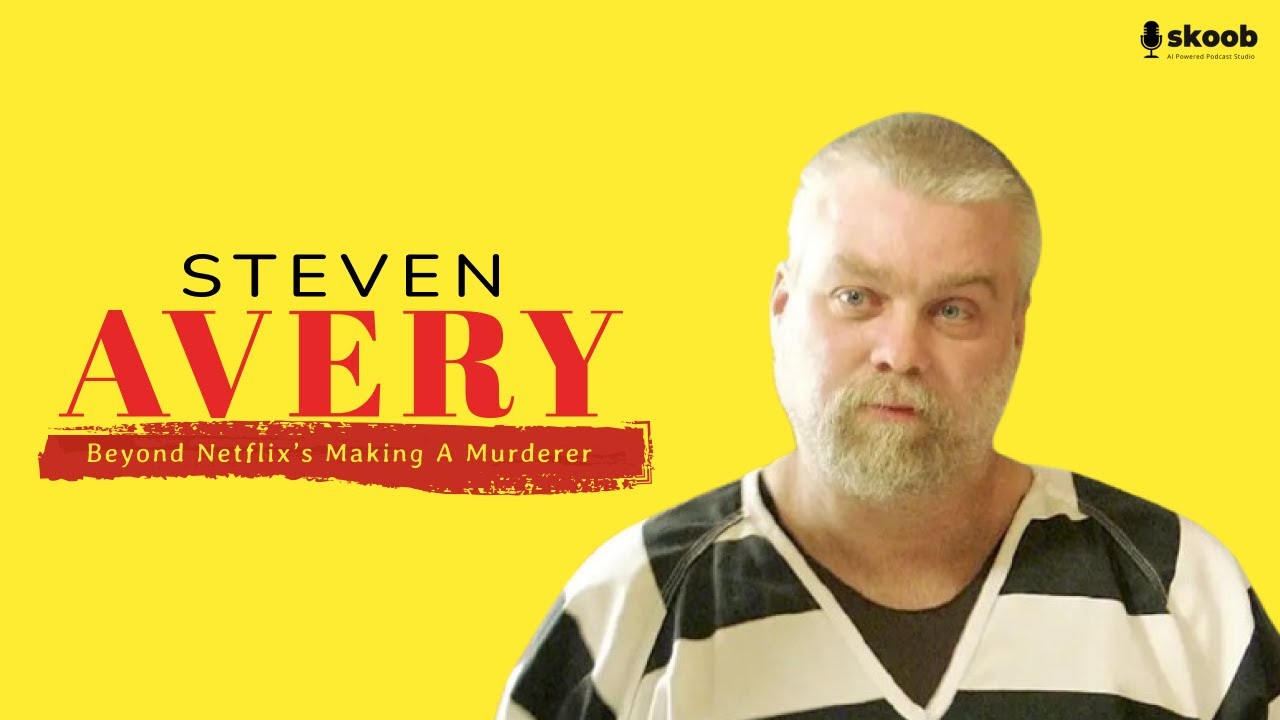 Case 3: Steven Avery: Beyond Netflix’s Making a Murderer