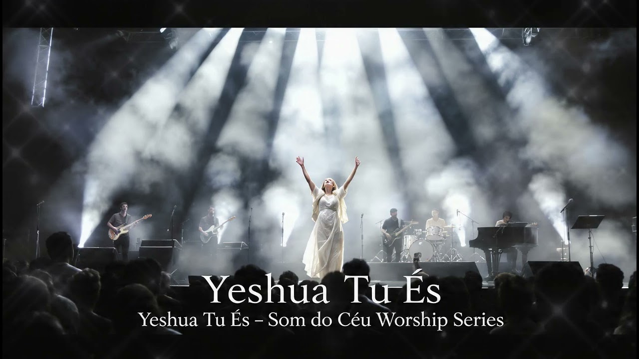 Yeshua - Som do C&eacute;u &ndash; Worship Series  Reden&ccedil;&atilde;o em Louvor e Adora&ccedil;&atilde;o Ao Vivo Deus Nome Que Liberta