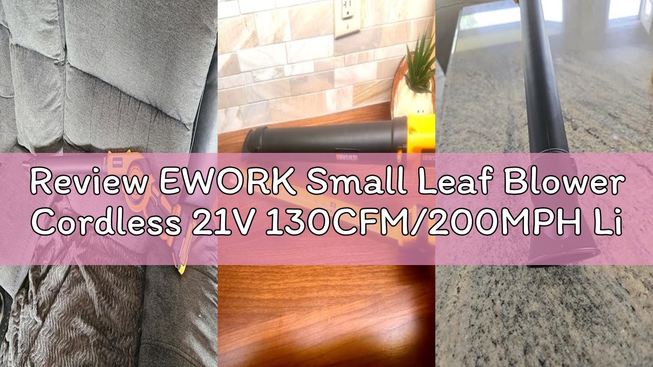 Review EWORK Small Leaf Blower Cordless 21V 130CFM/200MPH Lightweight Electric Leaf Blower with 2x2.