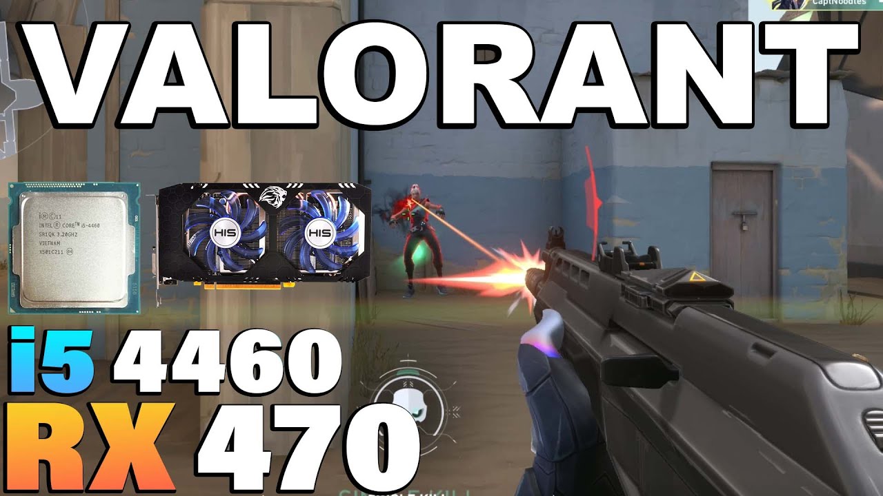 Valorant - i5 4460 + RX 470