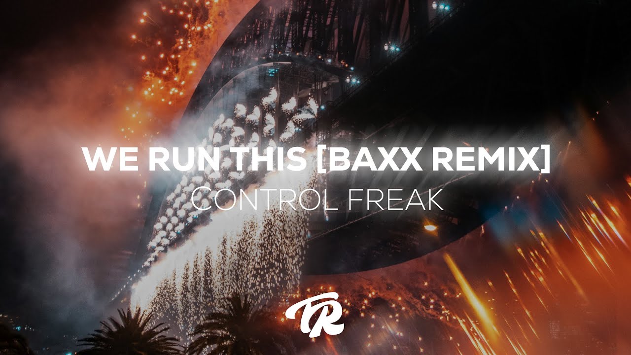 CONTROL FREAK - WE RUN THIS [BAXX REMIX]