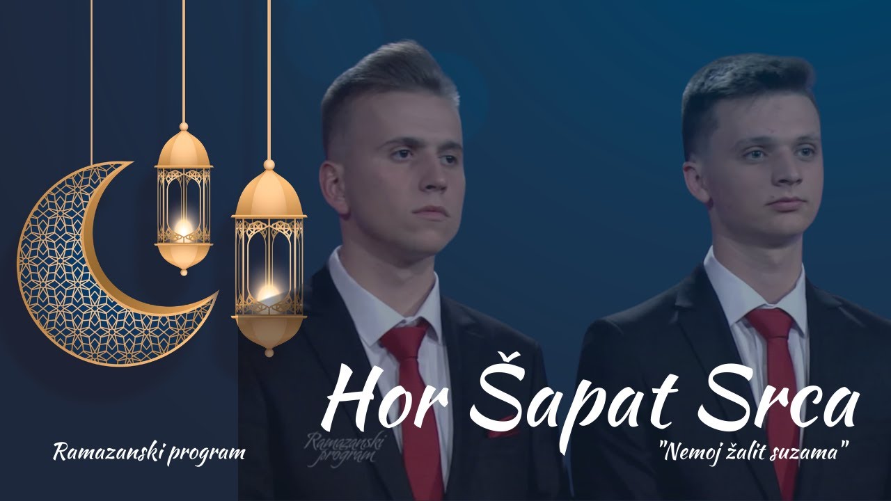 HOR ŠAPAT SRCA  - Nemoj žalit suzama [Ramazanski program]
