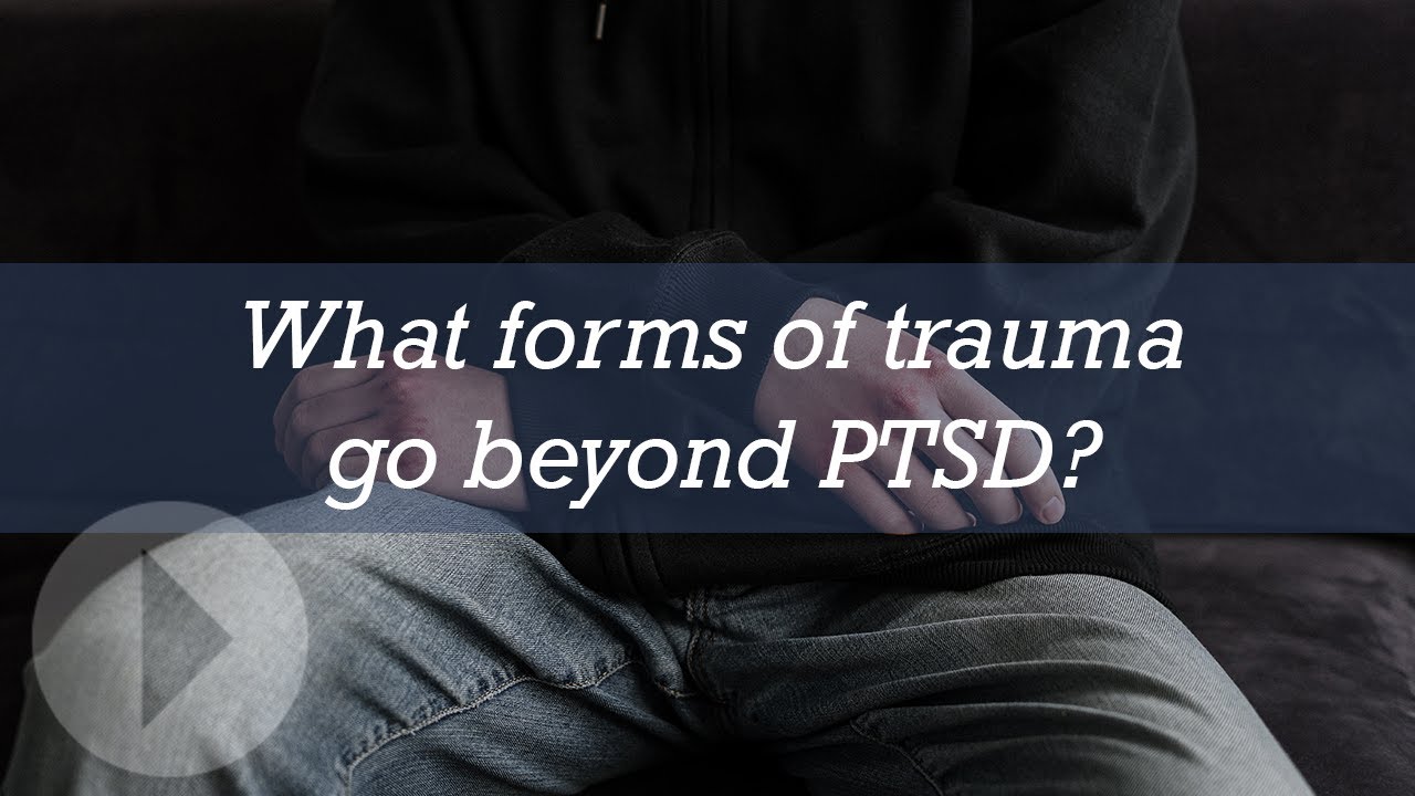 What forms of trauma go beyond PTSD?
