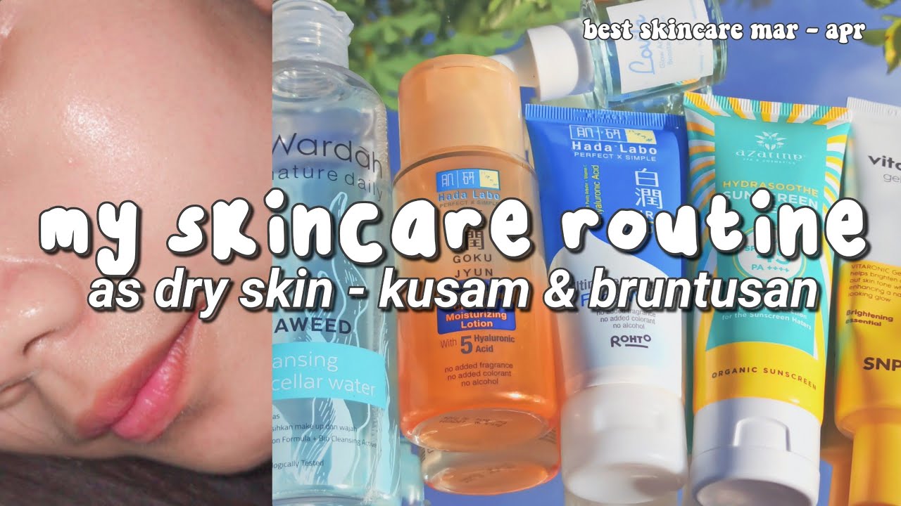 Skincare Routine Mar - Apr 2021 (kulit kering, kusam, bruntusan)
