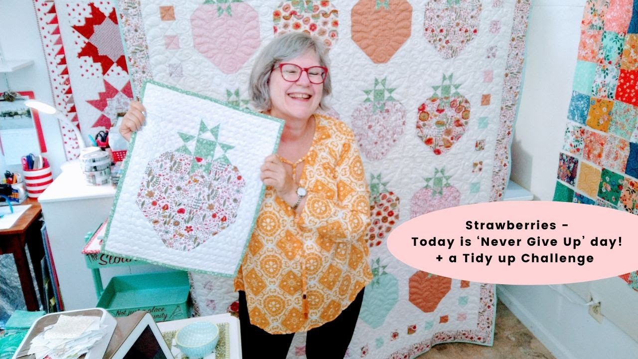 Strawberries - Today is ‘Never Give Up’ day! + a Tidy up Challenge