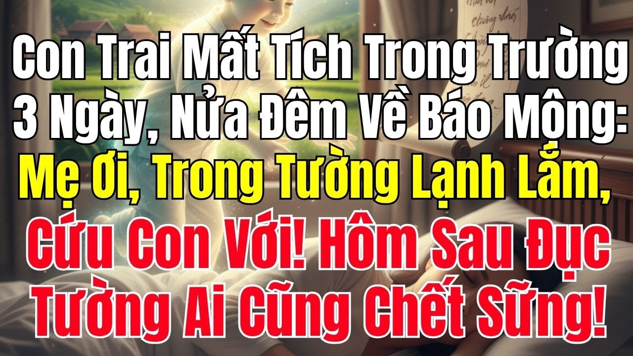 Con Trai Mất Tích Trong Trường 3 Ngày, Nửa Đêm Về Báo Mộng: Mẹ Ơi, Trong Tường Lạnh Lắm Cứu Con Với