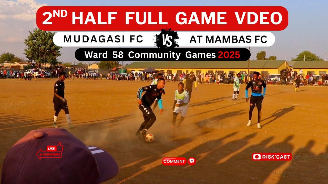 MUDAGASI FC 🆚 AT MAMBAS FC | 2nd half | WARD 58 COMMUNITY GAMES | KASI DISKI TO THE WORLD | DISKCAST