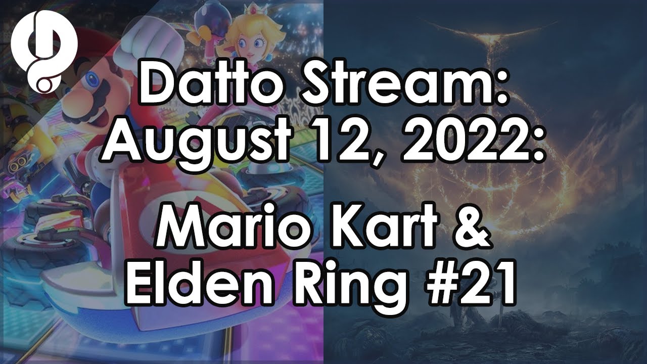 Datto Stream: Mario Kart and Elden Ring #21 - August 12, 2022