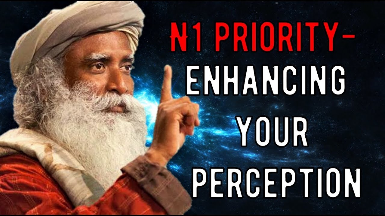 Sadhguru - enhancing your perception is what is needed