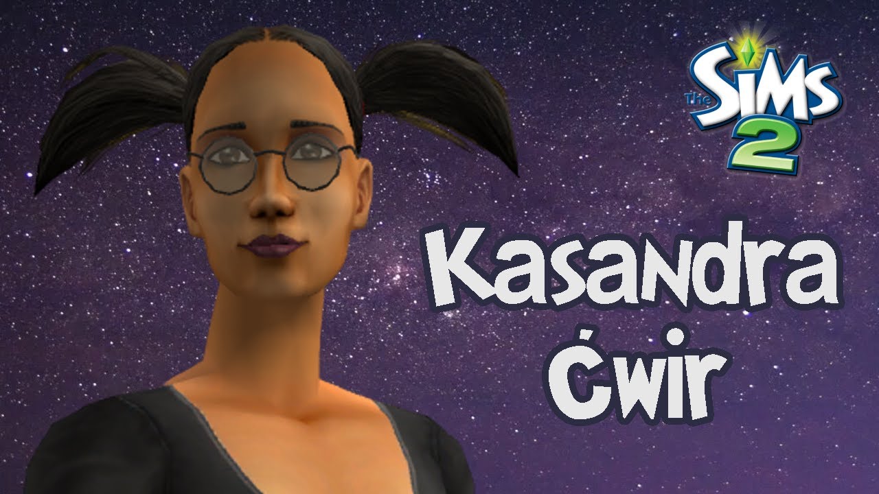 Kim jest Kasandra Ćwir? | The Sims 2