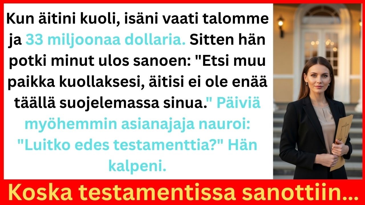 Isäni potki minut ulos äidin kuoleman jälkeen – hän ei tiennyt, mitä äidin testamentti todella sanoi