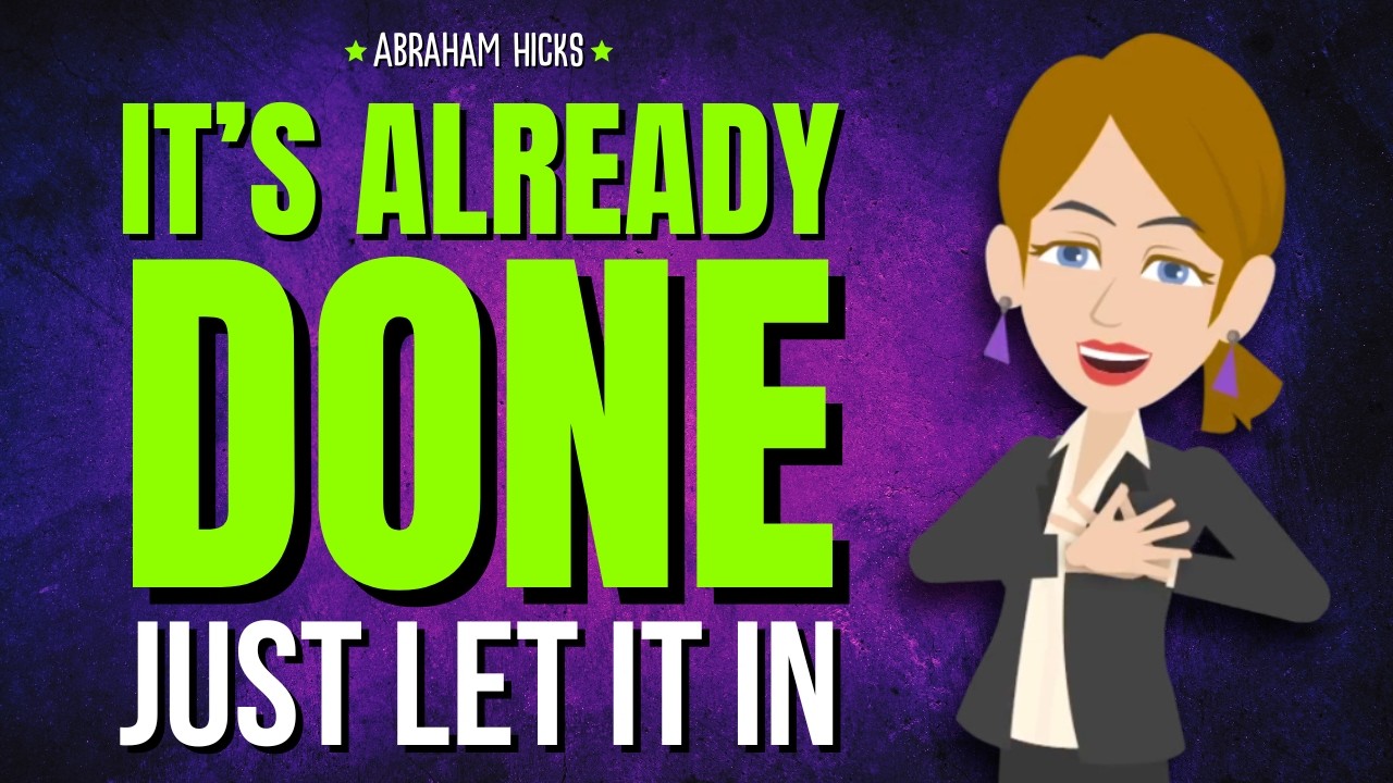 It’s Already Done. Just Let Yourself Receive It ✨ Abraham Hicks 2026
