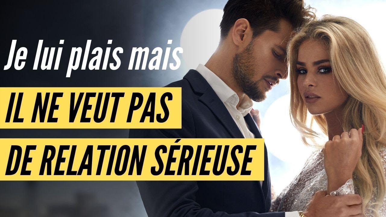 Je lui plais mais il ne veut pas de relation sérieuse