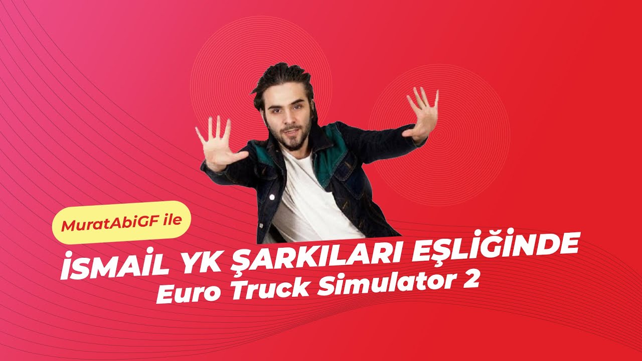 İsmail YK Şarkıları Söyleyerek Uzun Yol | ETS 2 - w/MuratAbiGF