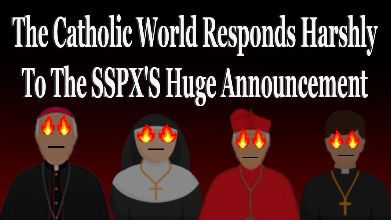 The Catholic World Responds Harshly To The SSPX'S Huge Announcement