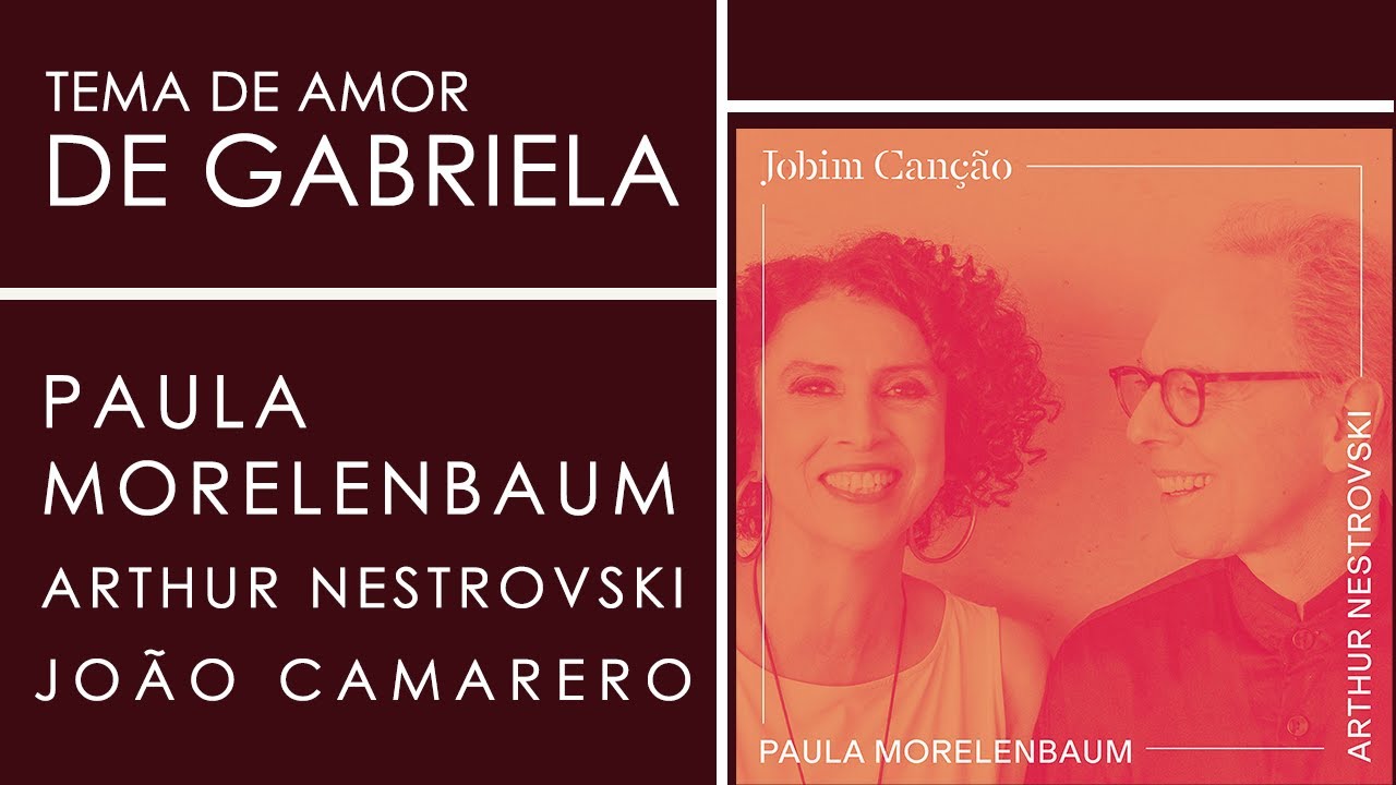 Paula Morelenbaum e Arthur Nestrovski | Gabriela | Jobim Canção