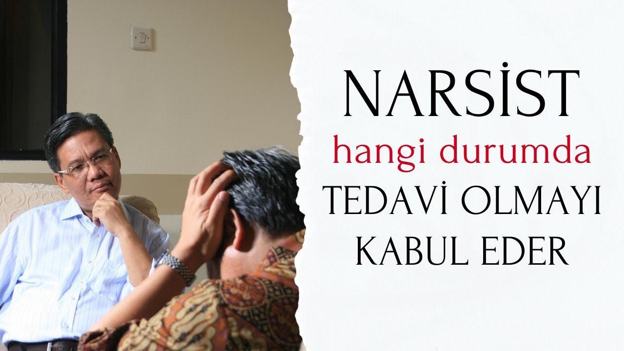 Narsist Hangi Durumda Tedavi Olmayı Kabul Eder